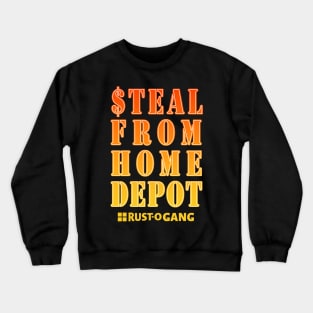 Steal From Home Depot Crewneck Sweatshirt